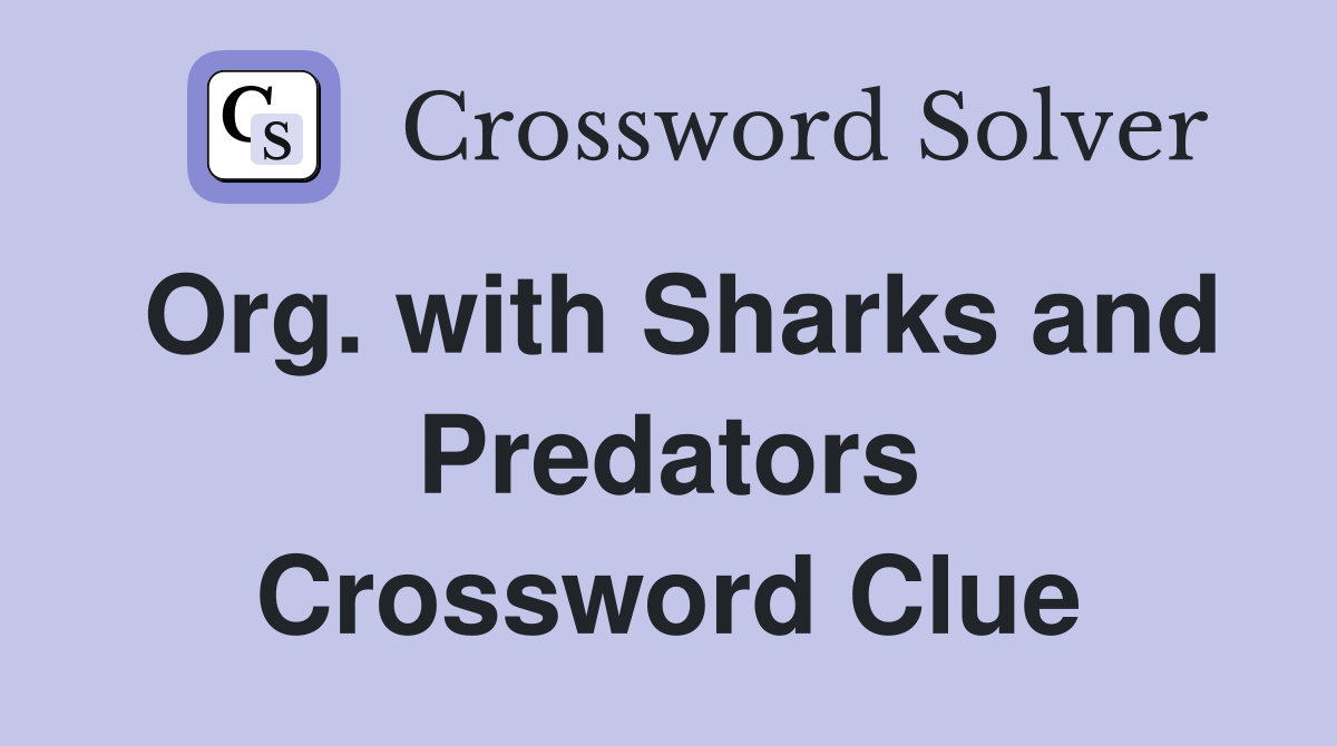 Org. with Sharks and Predators Crossword Clue