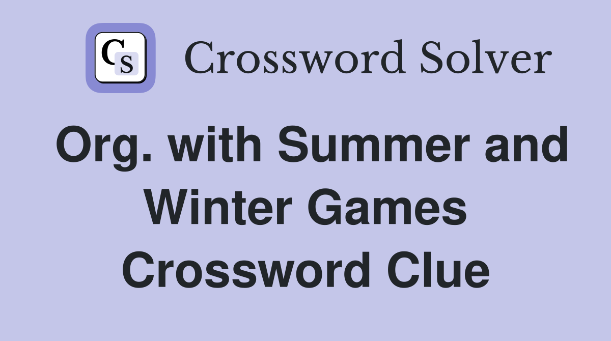 Org. with Summer and Winter Games Crossword Clue
