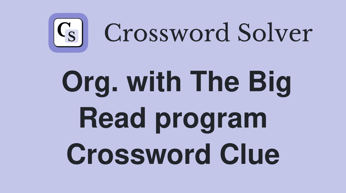 Org. with The Big Read program Crossword Clue