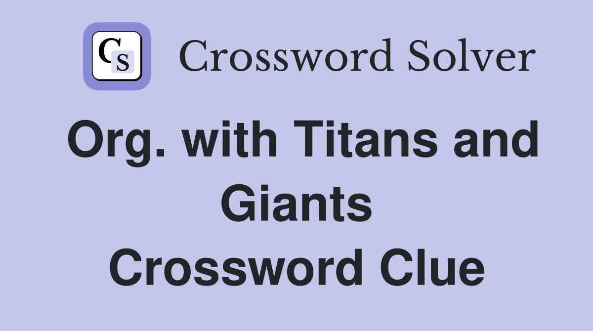 Org. with Titans and Giants Crossword Clue