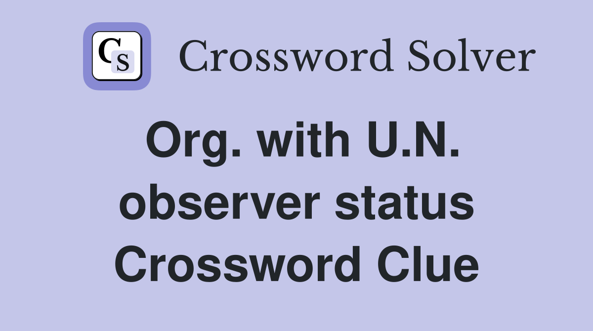 Org. with U.N. observer status Crossword Clue