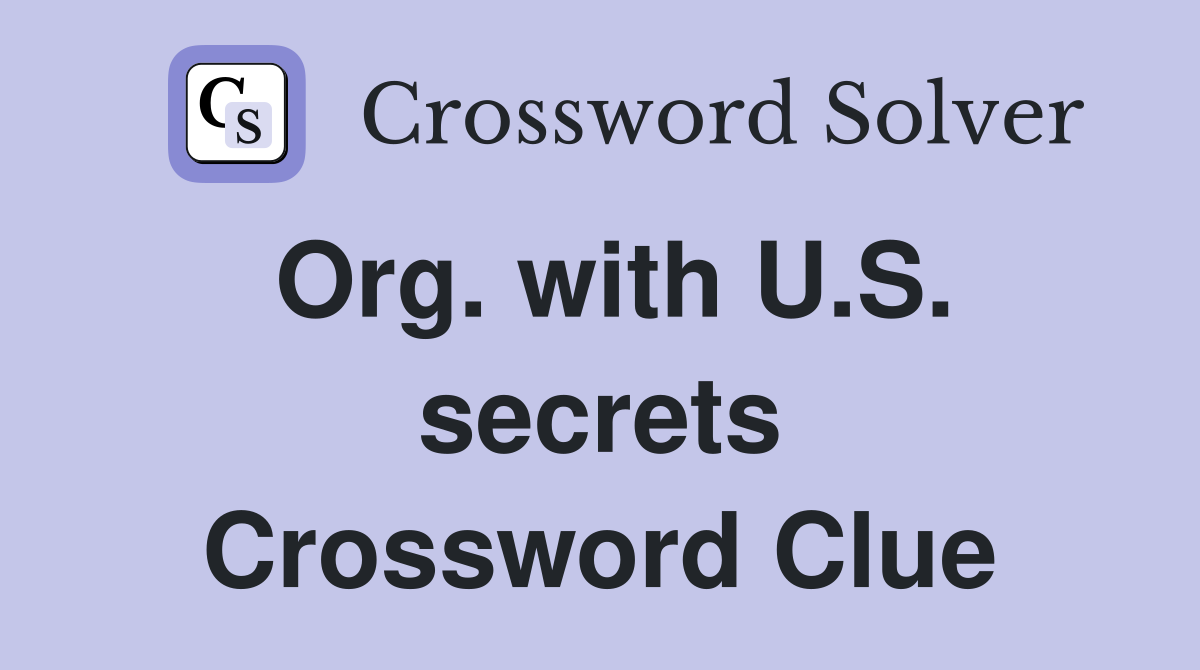 Org. with U.S. secrets Crossword Clue