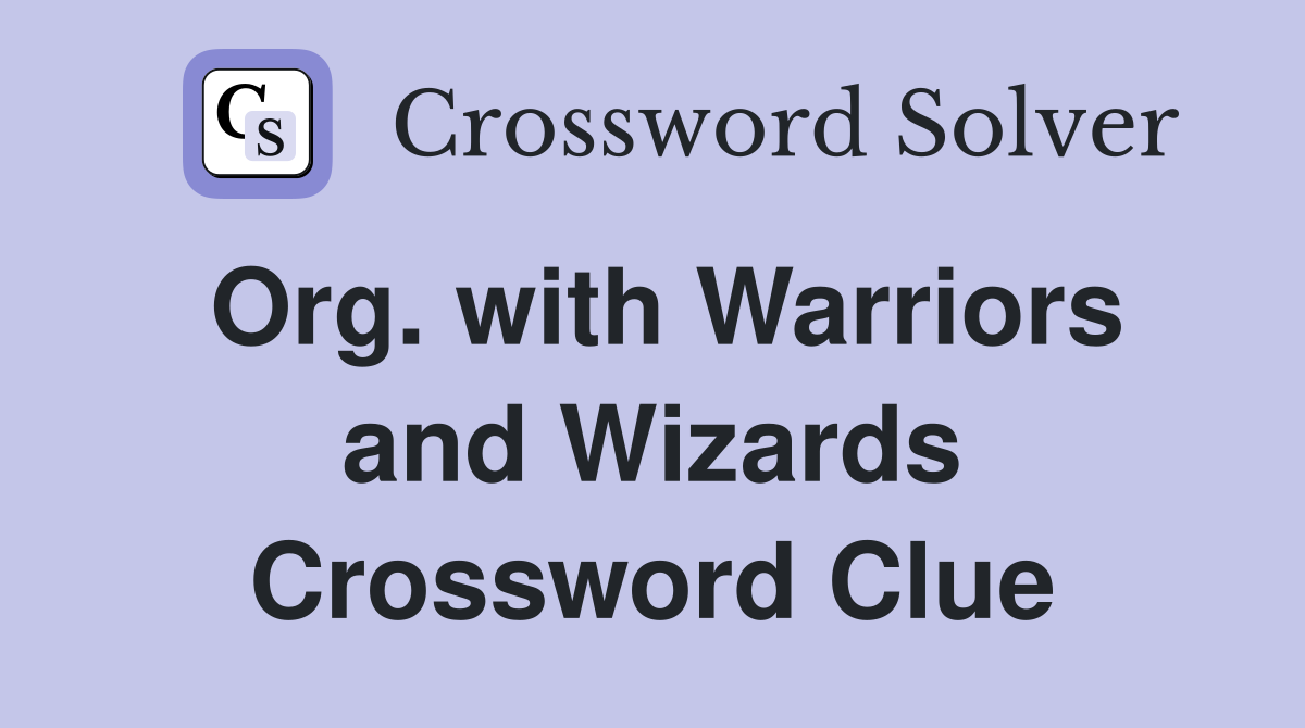 Org. with Warriors and Wizards Crossword Clue