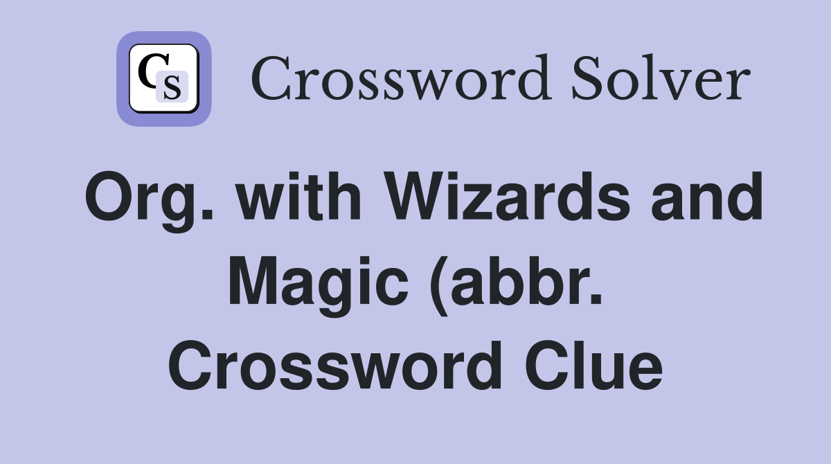 Org with Wizards and Magic (abbr ) Crossword Clue Answers Org with Wizards and Magic (abbr ) Crossword Clue Answers