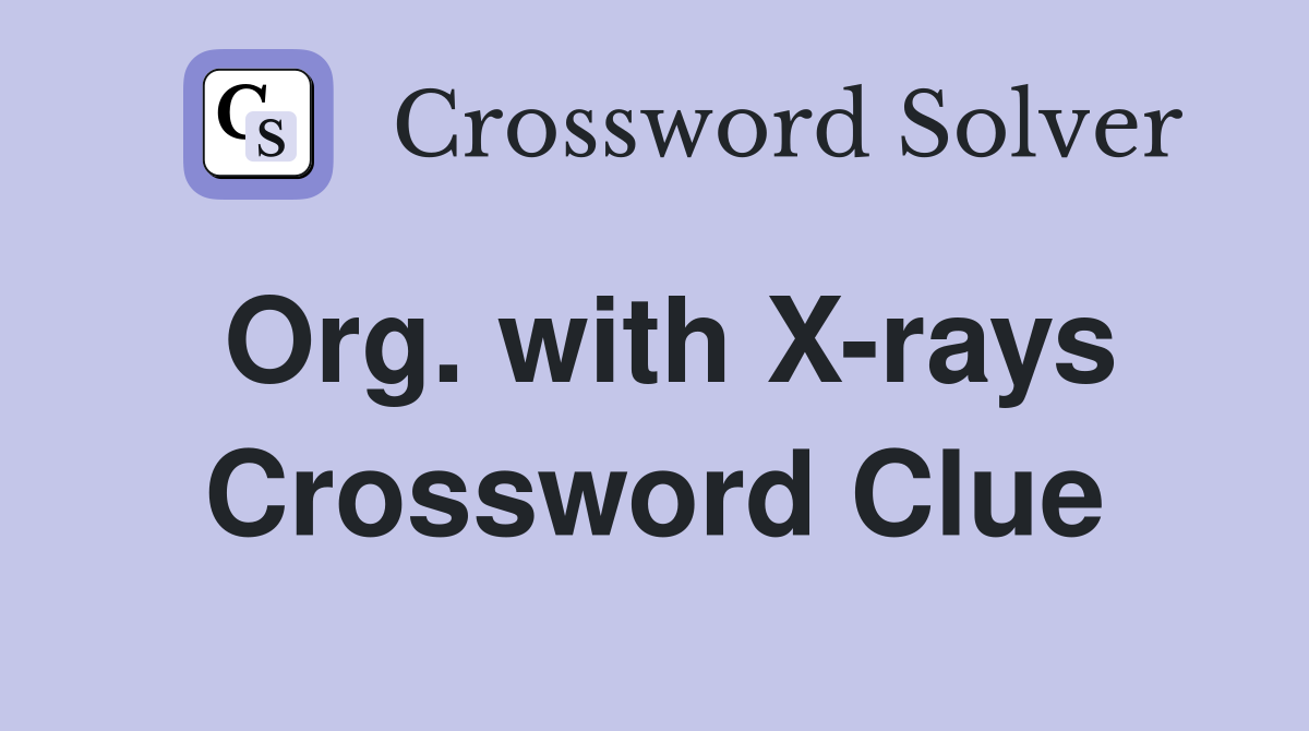 Org. with X-rays Crossword Clue