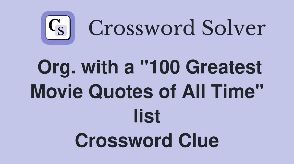 Org. with a "100 Greatest Movie Quotes of All Time" list Crossword Clue