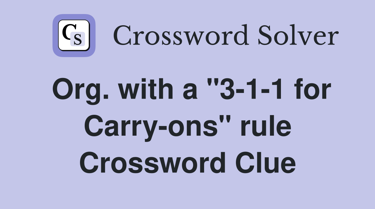 Org. with a "3-1-1 for Carry-ons" rule Crossword Clue