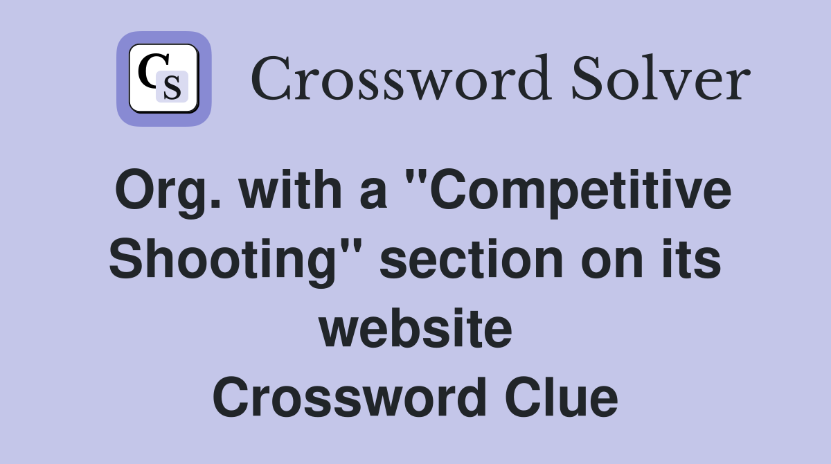 Org. with a "Competitive Shooting" section on its website Crossword Clue