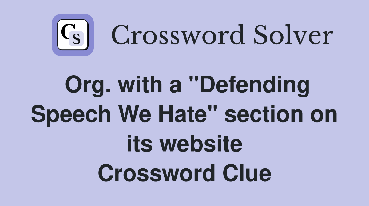 Org. with a "Defending Speech We Hate" section on its website Crossword Clue