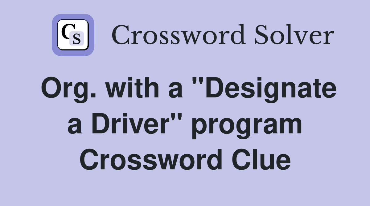 Org. with a "Designate a Driver" program Crossword Clue