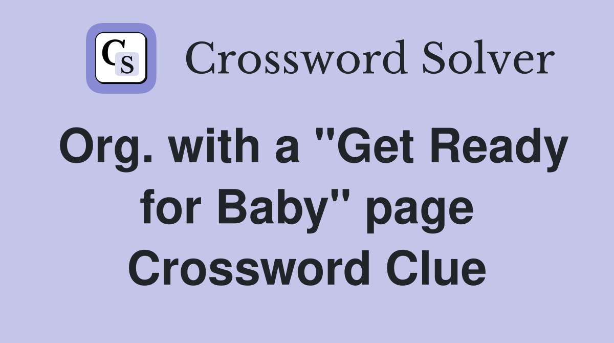 Org. with a "Get Ready for Baby" page Crossword Clue