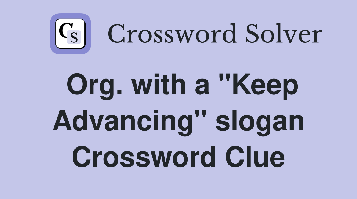 Org. with a "Keep Advancing" slogan Crossword Clue