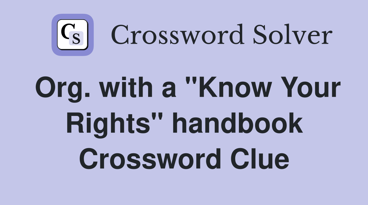 Org. with a "Know Your Rights" handbook Crossword Clue