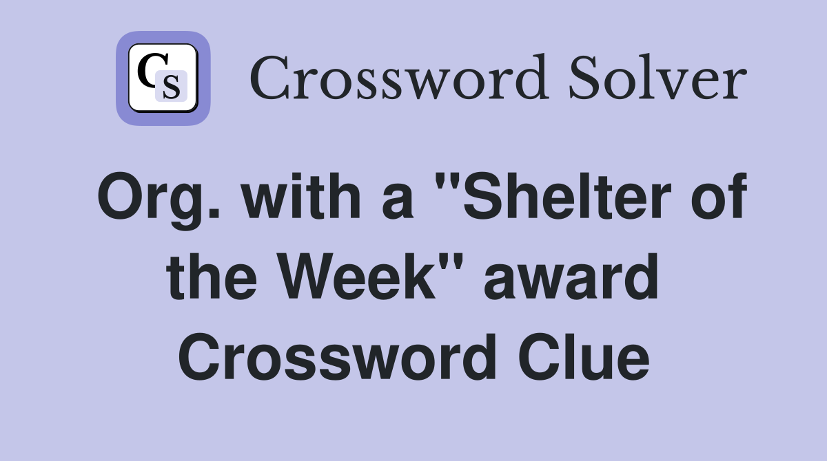 Org. with a "Shelter of the Week" award Crossword Clue