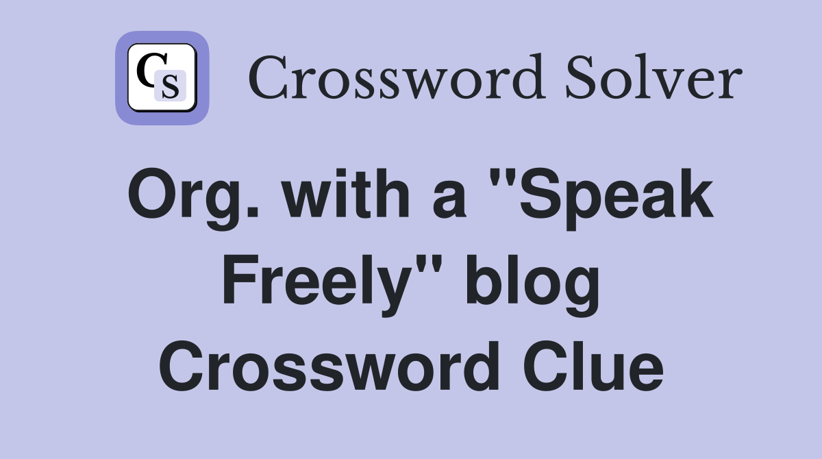 Org. with a "Speak Freely" blog Crossword Clue