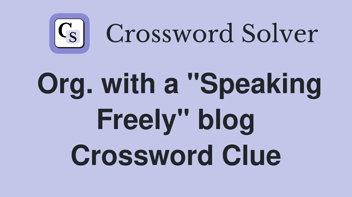 Org. with a "Speaking Freely" blog Crossword Clue