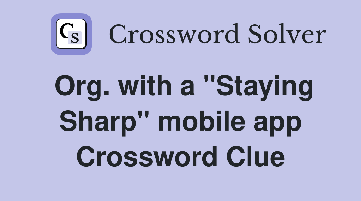Org. with a "Staying Sharp" mobile app Crossword Clue
