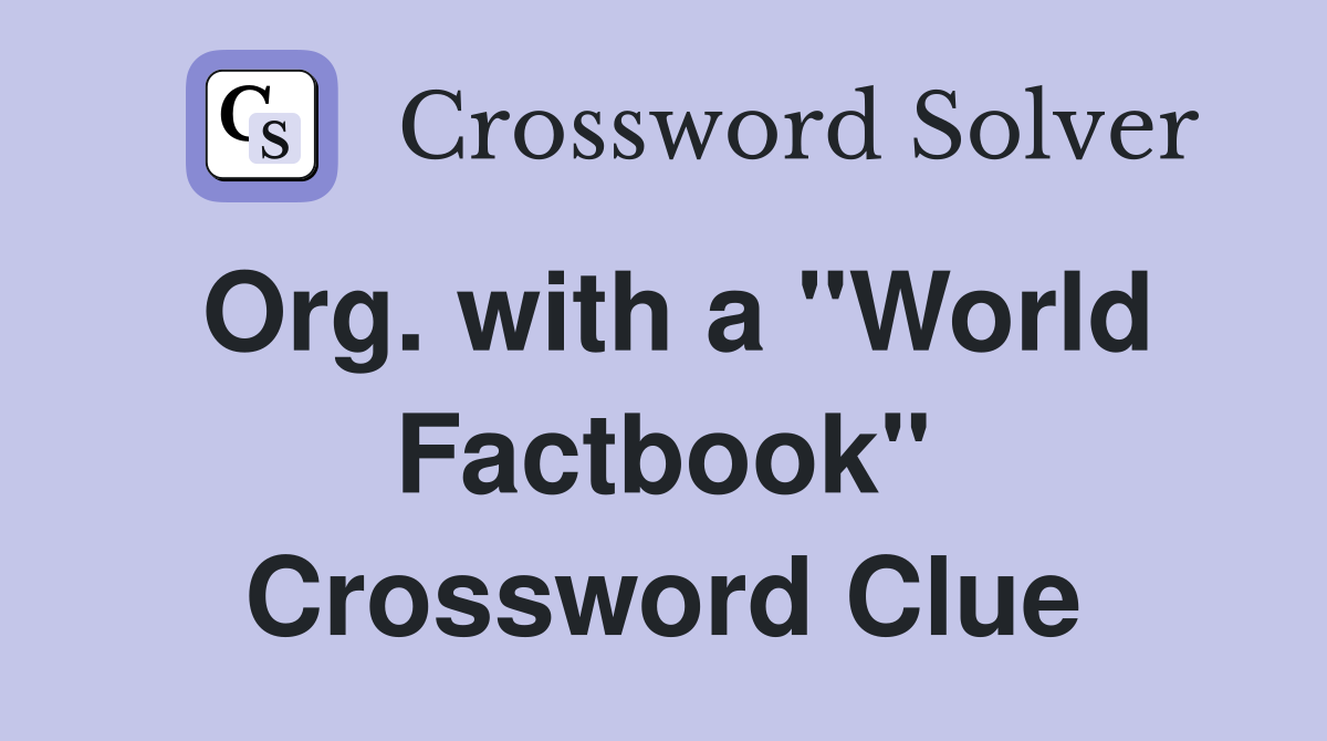 Org. with a "World Factbook" Crossword Clue