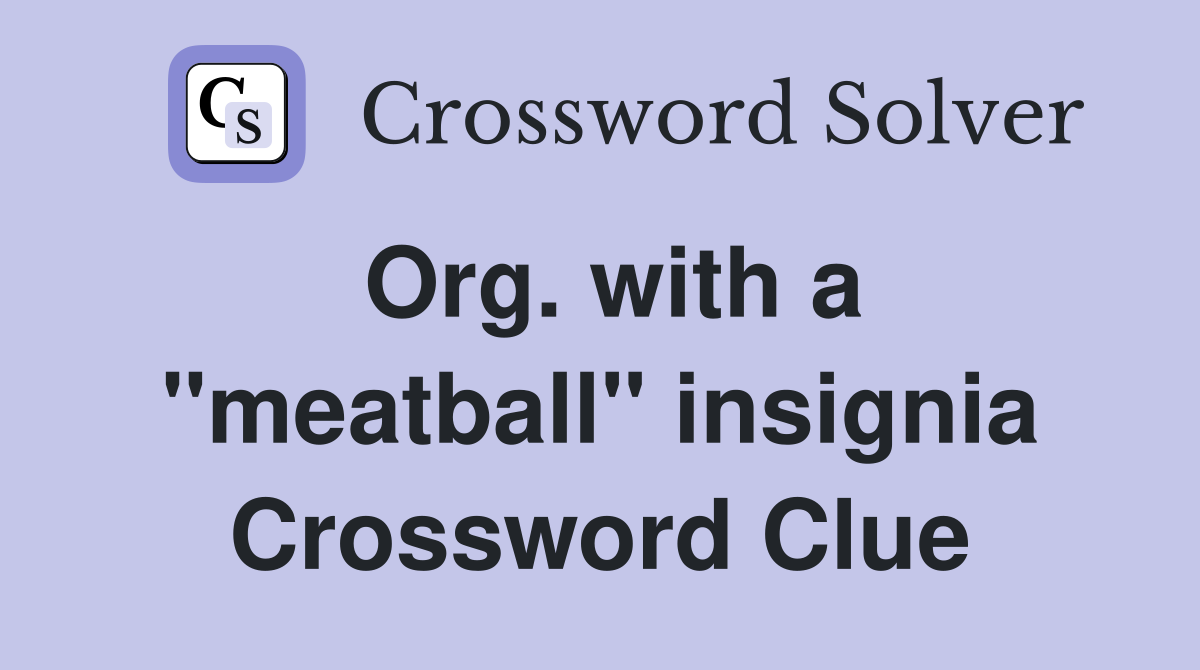 Org. with a "meatball" insignia Crossword Clue