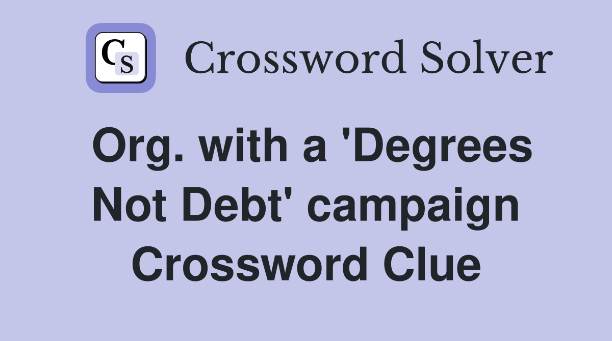 Org. with a 'Degrees Not Debt' campaign Crossword Clue