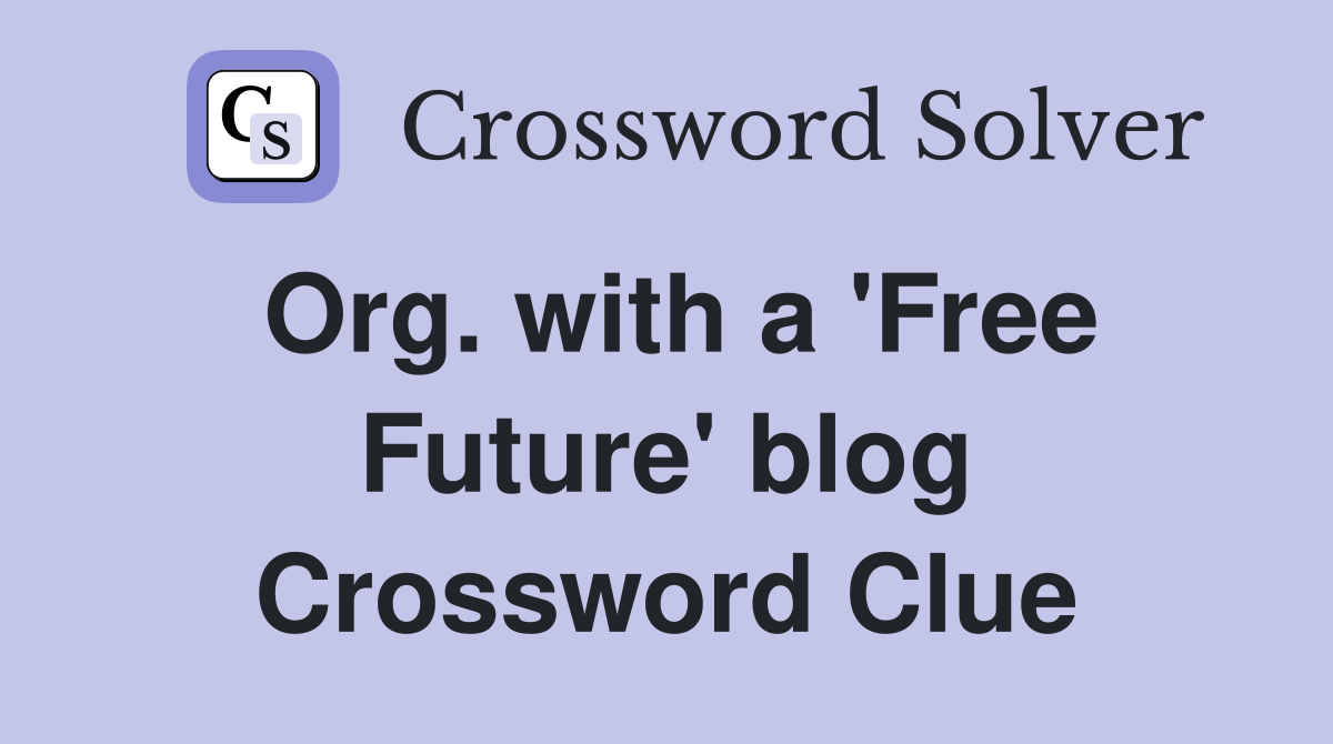 Org. with a 'Free Future' blog Crossword Clue