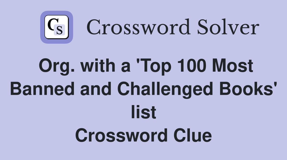 Org. with a 'Top 100 Most Banned and Challenged Books' list Crossword Clue