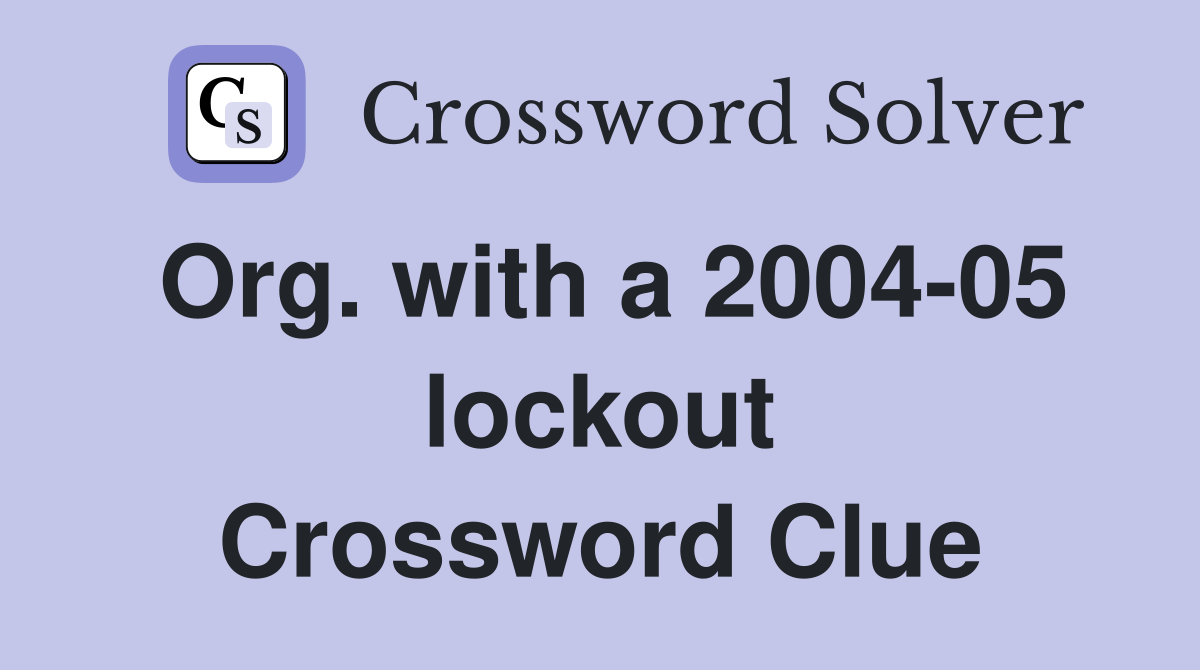 Org. with a 2004-05 lockout Crossword Clue
