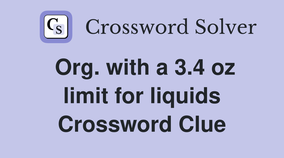Org. with a 3.4 oz limit for liquids Crossword Clue