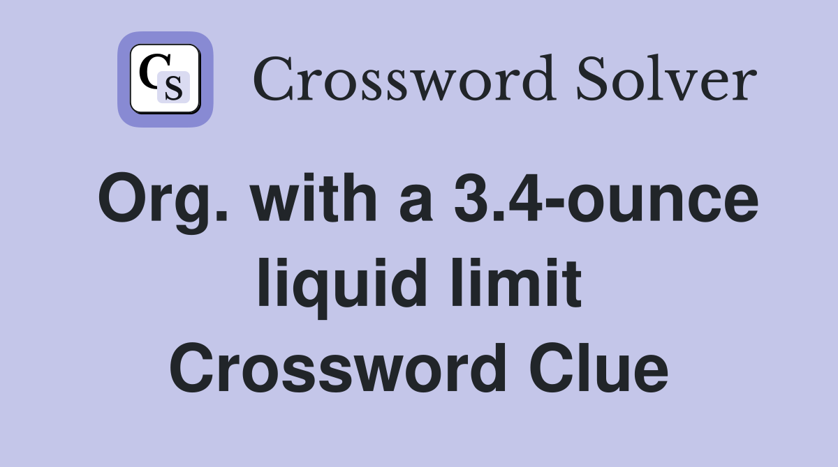 Org. with a 3.4-ounce liquid limit Crossword Clue