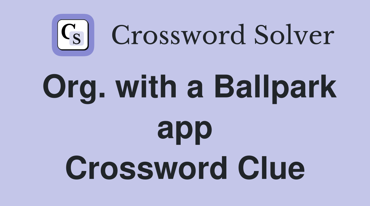 Org. with a Ballpark app Crossword Clue