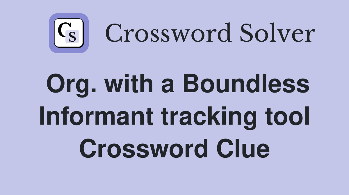 Org. with a Boundless Informant tracking tool Crossword Clue