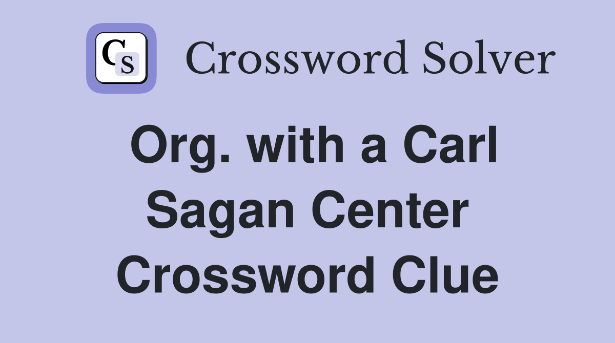 Org. with a Carl Sagan Center Crossword Clue