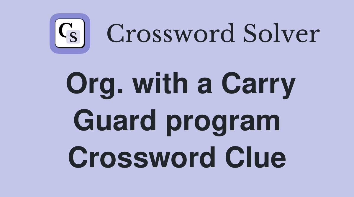 Org. with a Carry Guard program Crossword Clue