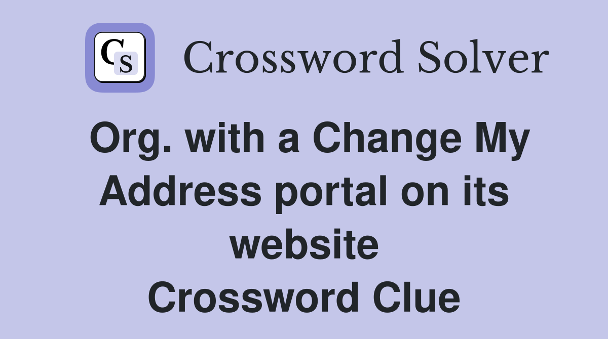 Org. with a Change My Address portal on its website Crossword Clue