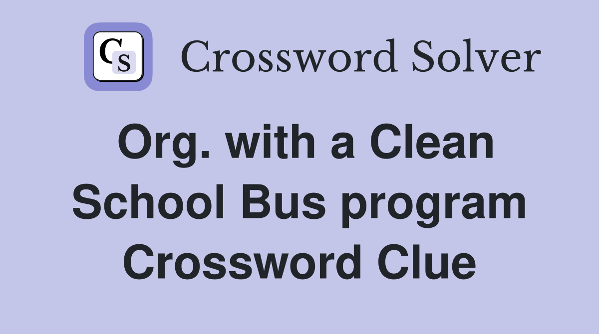 Org. with a Clean School Bus program Crossword Clue