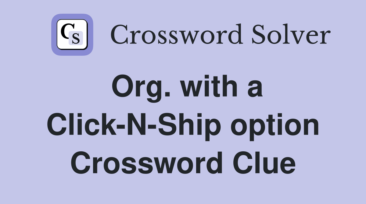 Org. with a Click-N-Ship option Crossword Clue