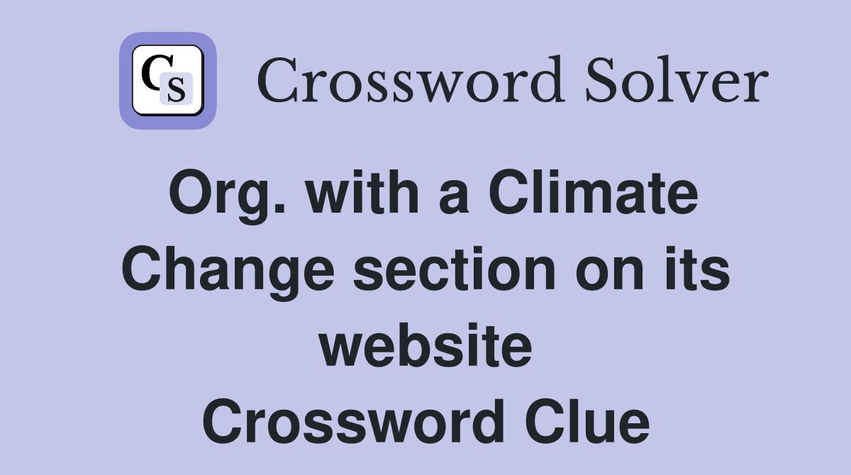 Org. with a Climate Change section on its website Crossword Clue