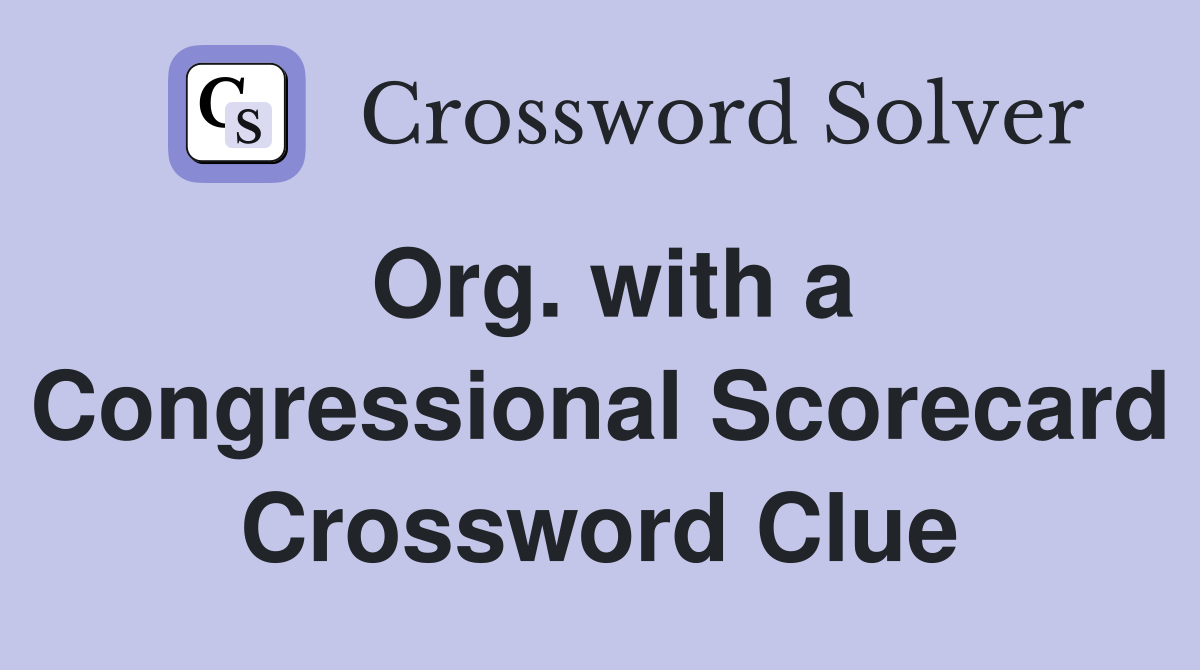 Org. with a Congressional Scorecard Crossword Clue