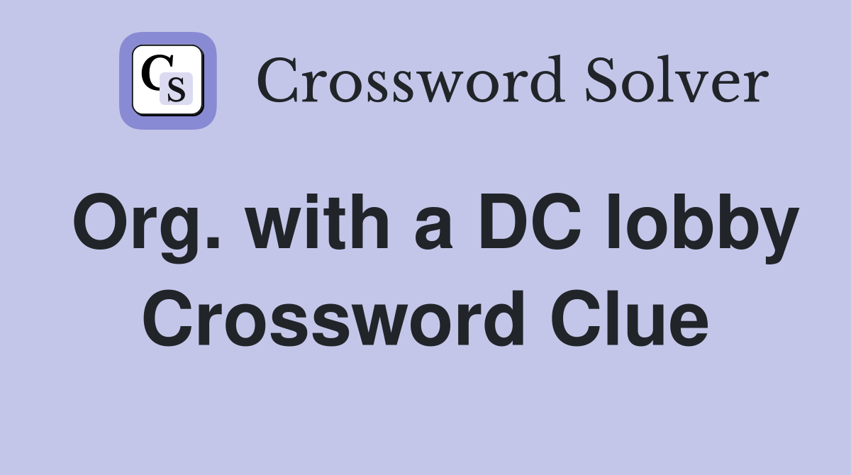 Org. with a DC lobby Crossword Clue