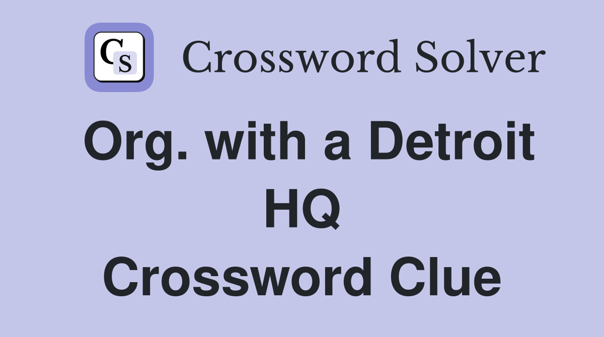 Org. with a Detroit HQ Crossword Clue