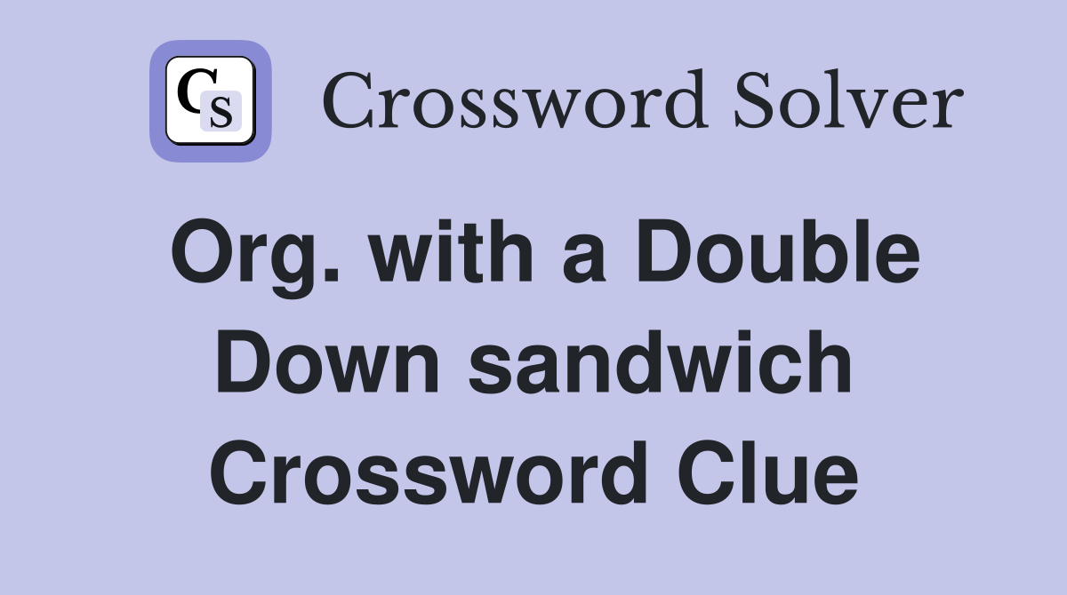 Org. with a Double Down sandwich Crossword Clue