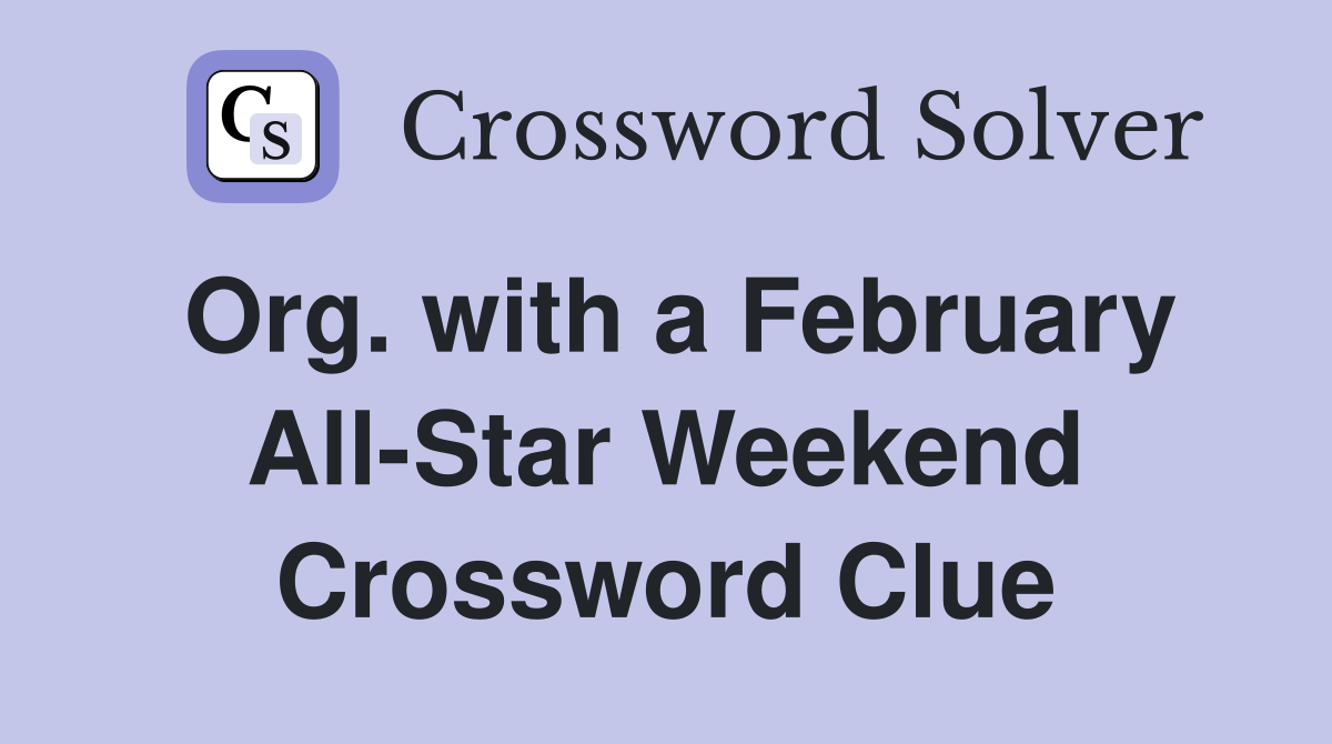 Org. with a February All-Star Weekend Crossword Clue