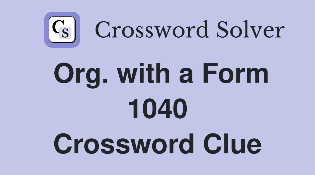 Org. with a Form 1040 Crossword Clue