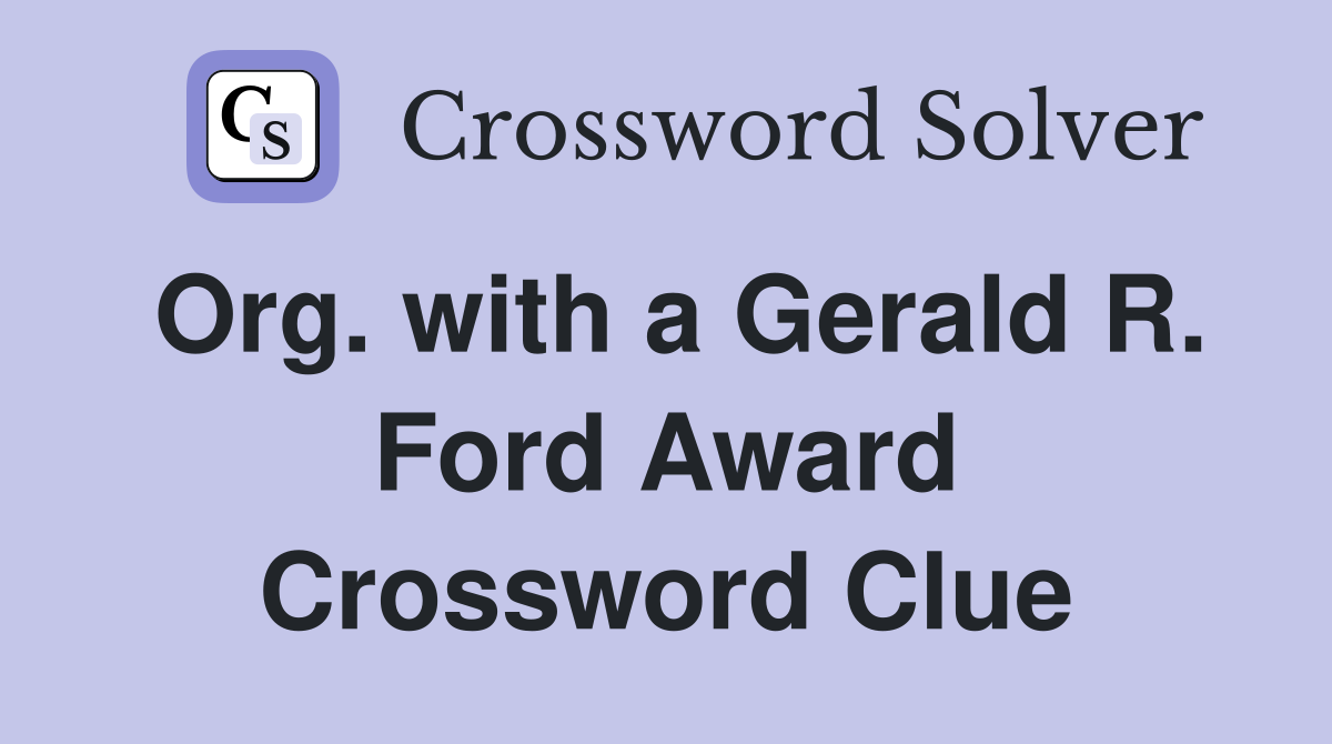 Org. with a Gerald R. Ford Award Crossword Clue