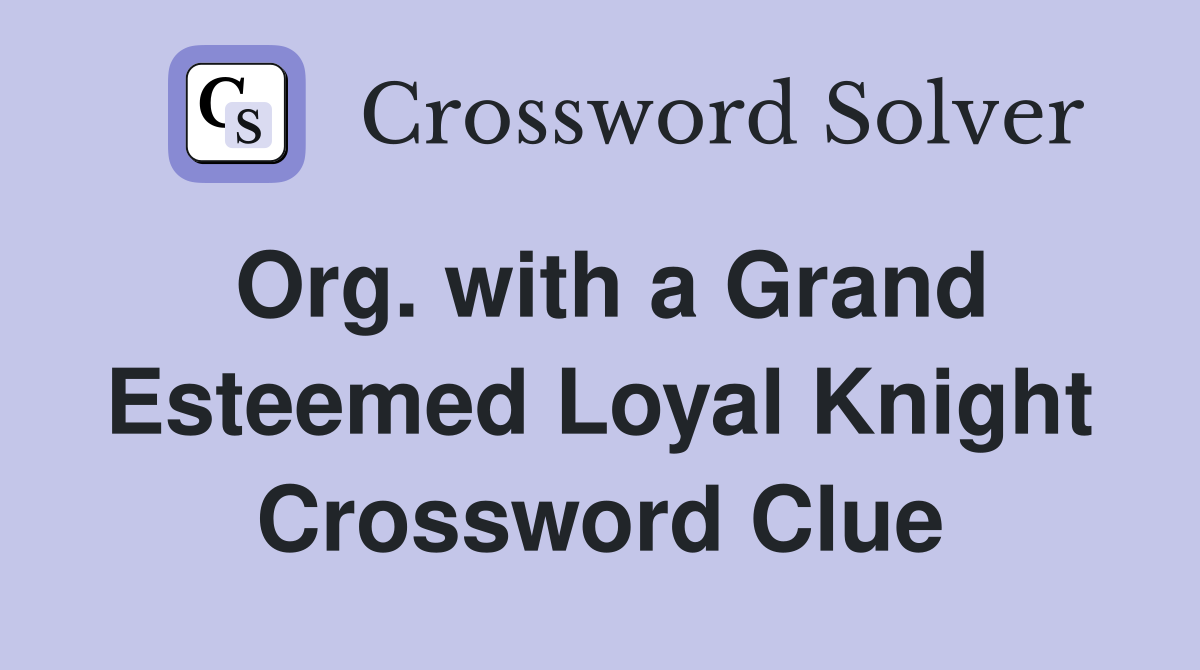 Org. with a Grand Esteemed Loyal Knight Crossword Clue