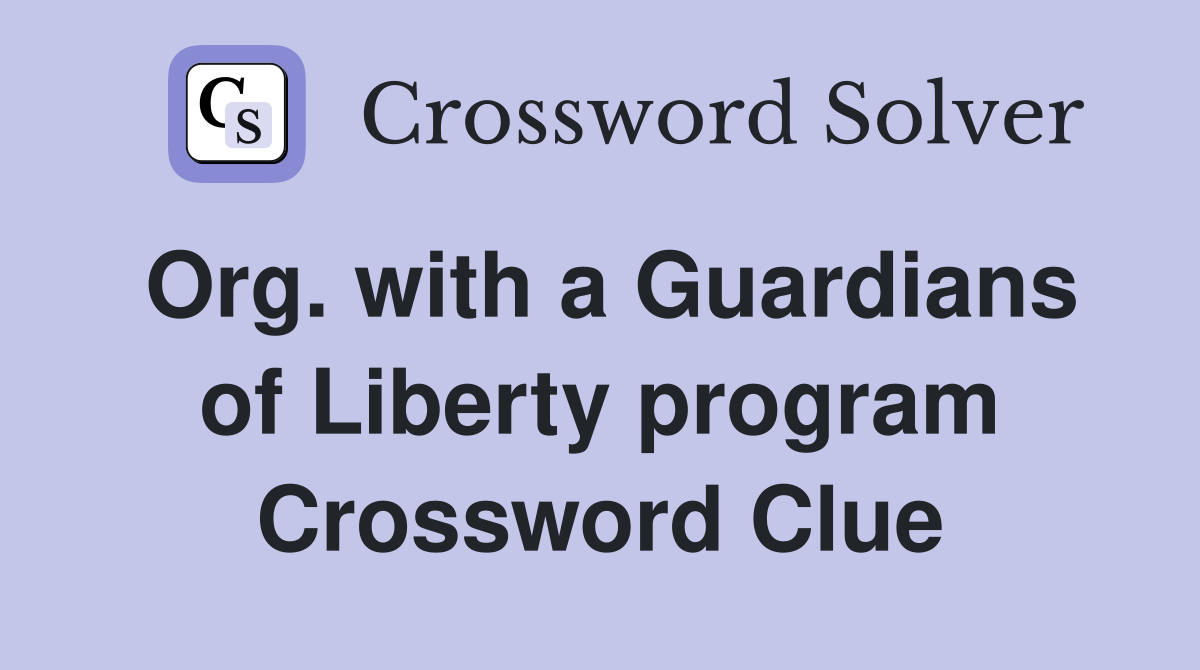 Org. with a Guardians of Liberty program Crossword Clue
