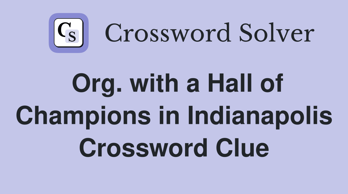 Org. with a Hall of Champions in Indianapolis Crossword Clue