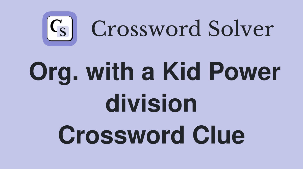 Org. with a Kid Power division Crossword Clue