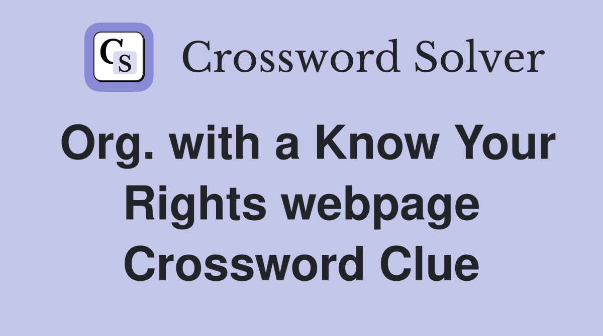 Org. with a Know Your Rights webpage Crossword Clue