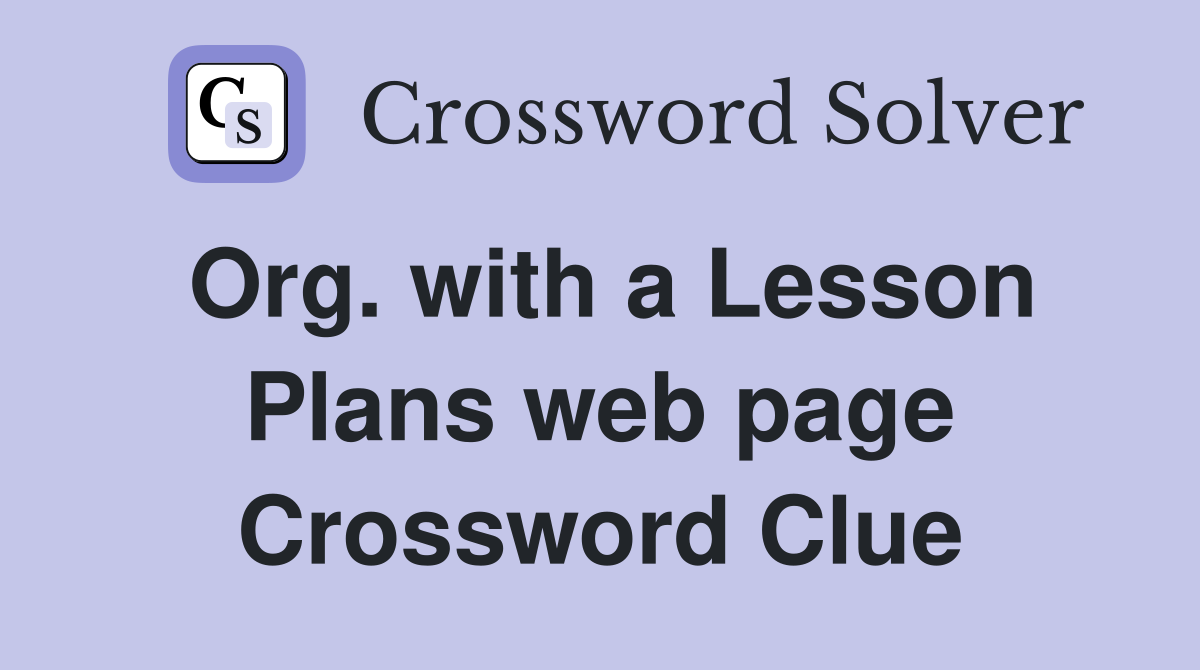 Org. with a Lesson Plans web page Crossword Clue